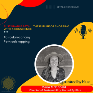 Sustainable Retail: The Future of Shopping with a Conscience. Maria McDonald, United By Blue