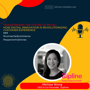 Transforming the Future of Retail: How Digital Innovation is Revolutionizing Customer Experience - Melissa Wong, Zipline