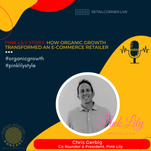 Pink Lily Story: How Organic Growth Transformed an E-Commerce Retailer - Chris Gerbig