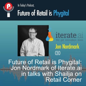 Future of Retail is Phygital: Jon Nordmark of Iterate.ai in talks with Shailja on Retail Corner