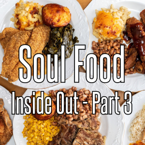 Soul Food Inside Out - Part 3
