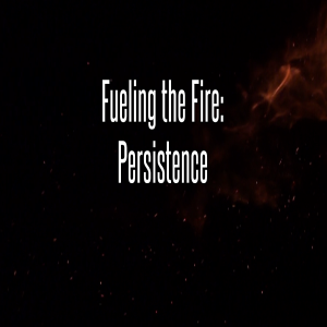 Igniting Prayer Part 3: Fueling the Fire: Persistence