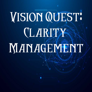 Vision Quest: Clarity Management