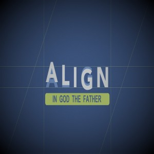 Align Part 2: In God the Father