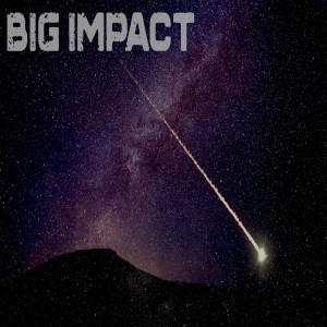 BIG: Part 4: Big Impact