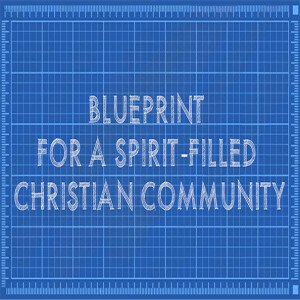 Blueprint for a Spirit-filled Christian Community