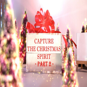 Capture the Christmas Spirit Part 2