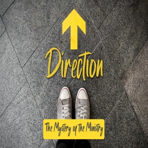 Direction Part 3: The Mystery of the Ministry