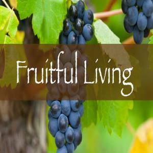 Fruitful Living Part 1 06/06/21