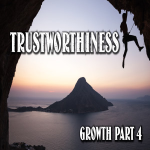 Growth Part 4: Trustworthiness