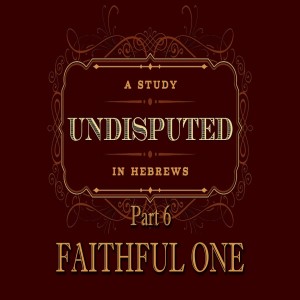 Faithful One ; Undisputed Part 6