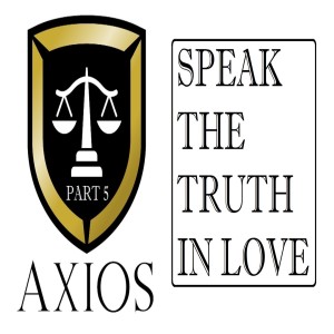 Axios Part 5: Speak the Truth in Love