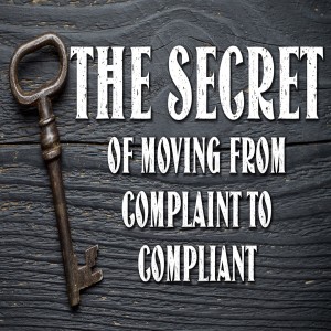 The Secret of Moving From Complaint to Compliant
