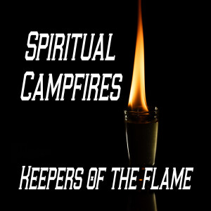 Keepers of the Flame: Spiritual Campfires