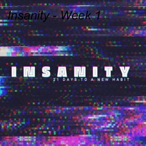 Insanity - Week 4