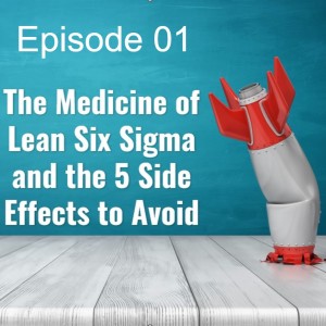 E01: The 5 Lean Six Sigma Side Effects to Avoid