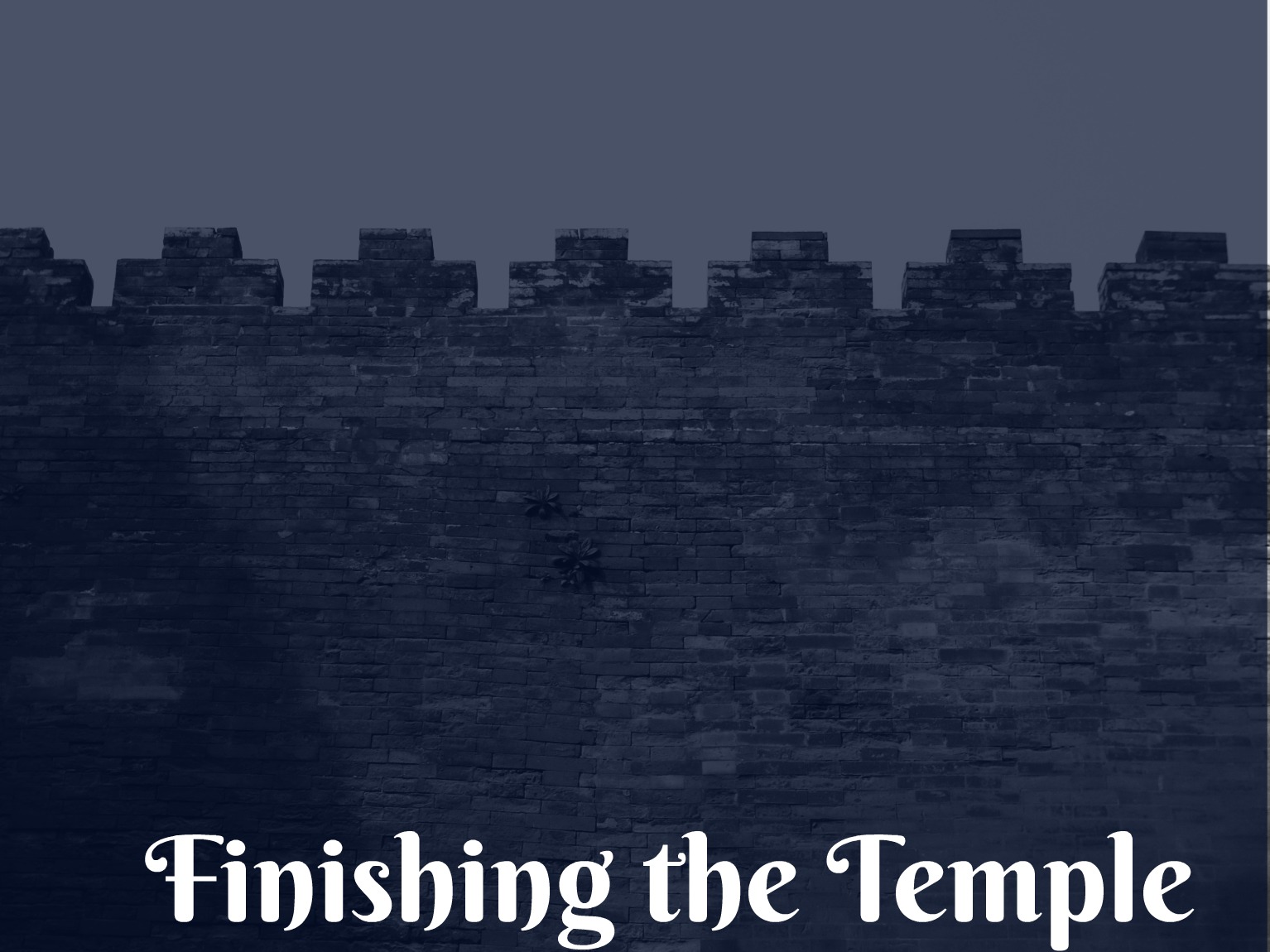 Finishing The Temple