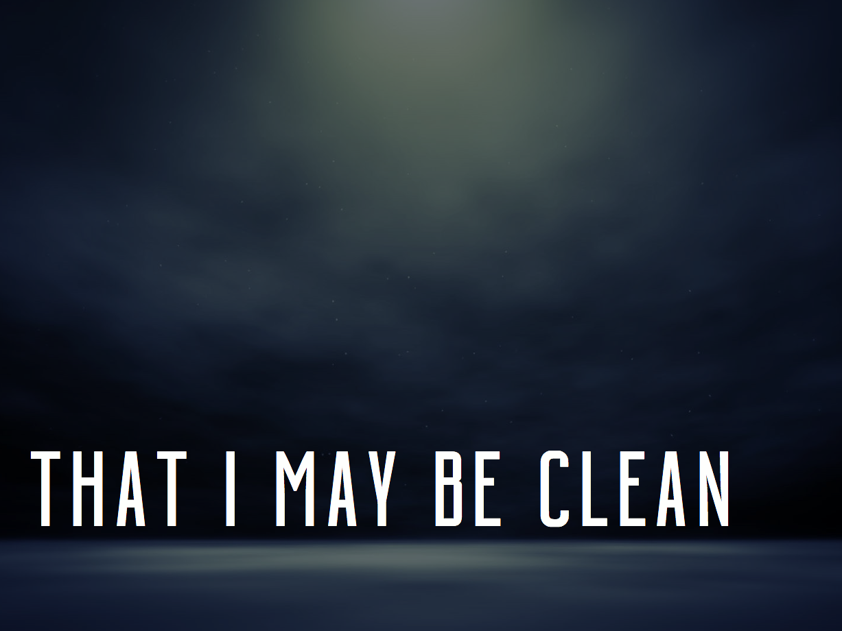 That I May Be Clean