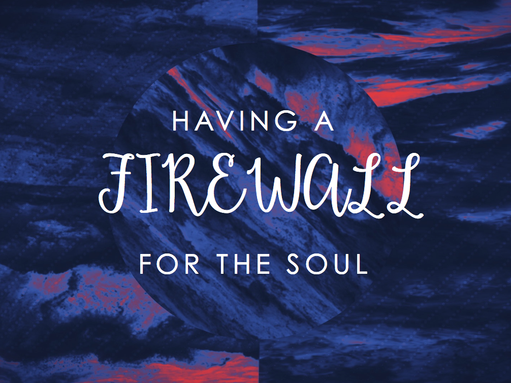 Having A Firewall For the Soul
