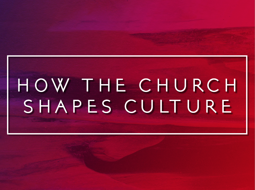 How The Church Shapes Culture