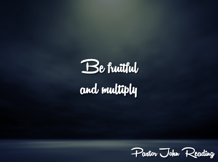 Be Fruitful and Multiply