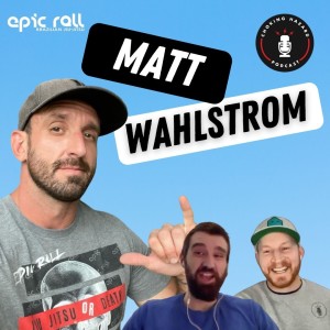 #85 - Matt Wählstrom - Epic Rolls BJJ