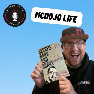 #116 - McDojo Life - Sensis, Bars and Scars!