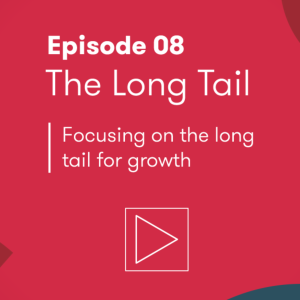 Episode 8: The Long Tail - Focusing on the long tail for growth