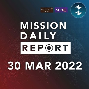 ล็อกดาวน์ประเทศจีน ส่งผลให้ราคาน้ำมันดิบปรับตัวลดลง | Mission Daily Report 30 มีนาคม 2022