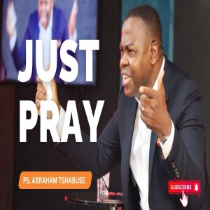 Just Pray | Pastor Abraham Tshabuse | Activefaith Church