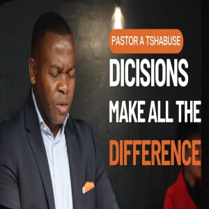 The importance of ”Your Decision” | Pastor Abraham Tshabuse | Activefaith Church