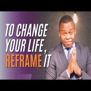 To Change Your life, Reframe It | Pastor Abraham Tshabuse | Activefaith.church