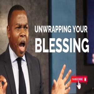 Unwrapping Your Blessing | Pastor Abraham Tshabuse | Activefaith Church