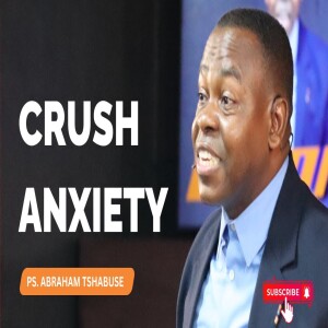 Crush Anxiety For Good | Pastor Abraham Tshabuse | Activefaith Church