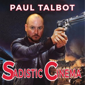 SADISTIC CINEMA 2020 Paul Talbot and BRONSON’S LOOSE!