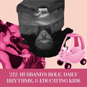 Husband’s Role, Daily Rhythms, & Educating Kids | Ep 212