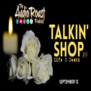 Ep. # 65 - Talkin‘ Shop #9 - Life & Death