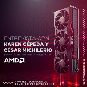 Entrevista con Karen Cépeda y César Michilerio sobre los últimos componentes de AMD