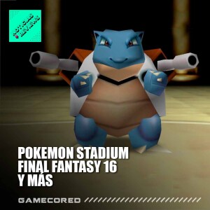 Pokémon Stadium en NSO y Final Fantasy 16 - Noticias y Reviews
