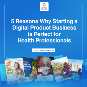 52: 5 Reasons Why Starting a Digital Product Business is Perfect for Health Professionals