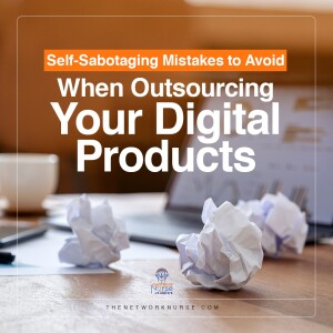 53: Self-Sabotaging Mistakes to Avoid When Outsourcing Your Digital Product