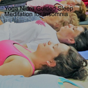Yoga Nidra Guided Sleep Meditation for Insomnia
