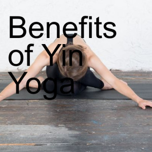 Benefits of Yin Yoga