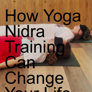 How Yoga Nidra Training Can Change Your Life