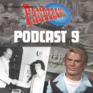 Fanderson Podcast 9