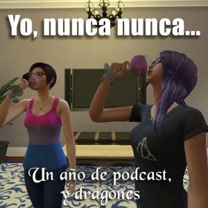 Yo, nunca nunca... Un año de podcast y dragones