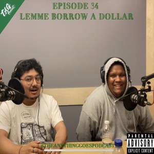 EP 34: Lemme Borrow A Dollar