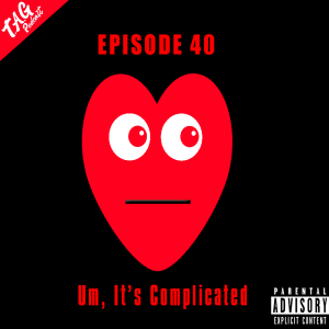 Ep 40: Um, It's Complicated
