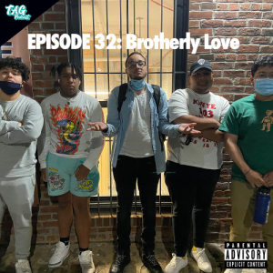 Ep. 32 Brotherly Love
