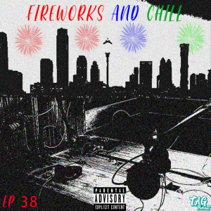 EP 38: Fireworks and Chill